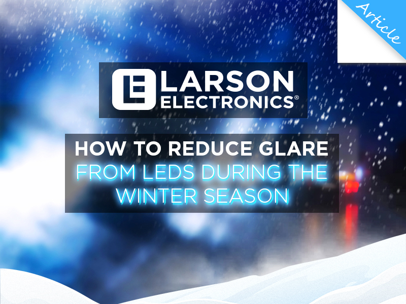 How to Reduce Glare from LEDs during the Winter Season Larson Electronics